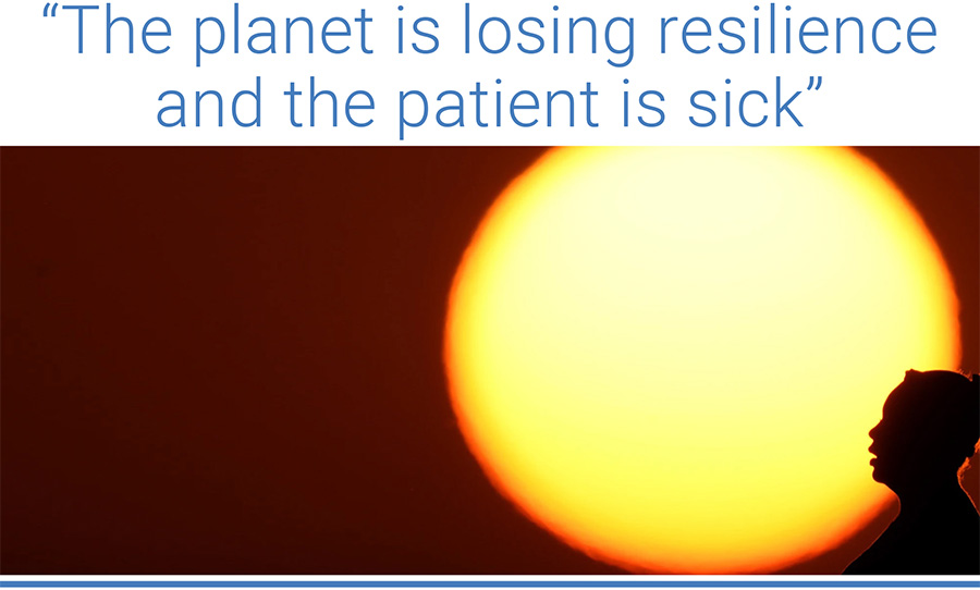 “The planet is losing resilience and the patient is sick"